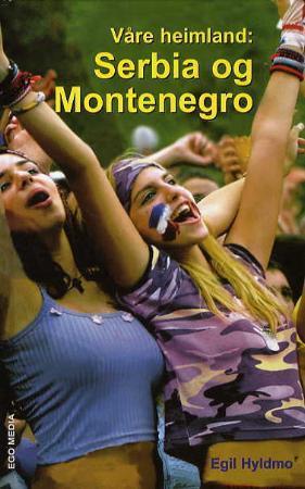 "Våre heimland - Serbia og Montenegro" av Egil Hyldmo