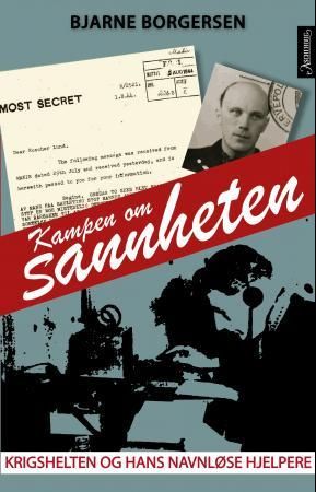 "Kampen om sannheten krigshelten og hans navnløse hjelpere" av Bjarne Borgersen