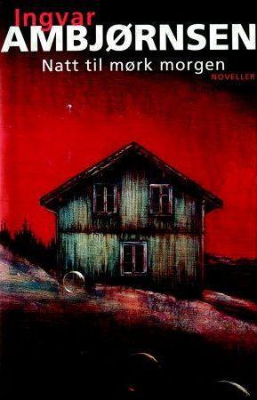 "Natt til mørk morgen - noveller" av Ingvar Ambjørnsen