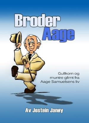 "Broder Aage gullkorn og muntre glimt fra Aage Samuelsens liv" av Jostein Janøy