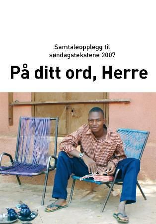 På ditt ord, Herre - 2007 : samtaleopplegg over søndagens tekster
