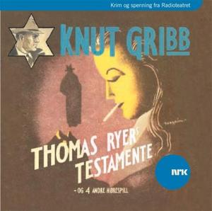 "Knut Gribb - Thomas Ryers testamente, og 4 andre hørespill" av Gunnar Staalesen