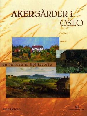 "Akergårder i Oslo en landsens byhistorie" av Finn Holden