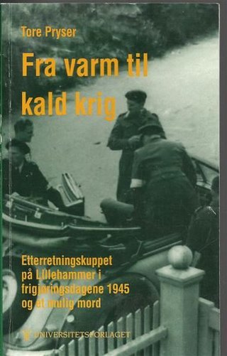 Fra varm til kald krig - etterretningskuppet på Lillehammer i frigjøringsdagene 1945 og et mulig mord