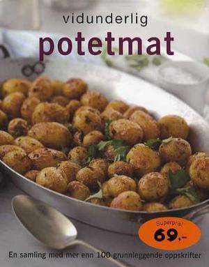 "Vidunderlig potetmat - en samling med mer enn 100 grunnleggende oppskrifter" av Bente-Lill Øygard