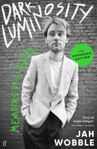 "Dark Luminosity Memoirs of a Geezer (The Expanded Edition)" av Jah Wobbler