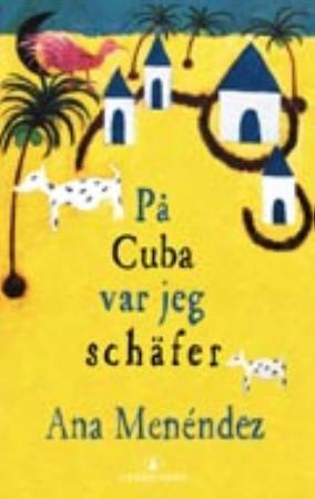 "På Cuba var jeg schäfer" av Ana Menéndez