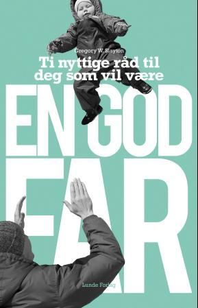 "Ti nyttige råd til deg som vil være en god far" av Gregory W. Slayton