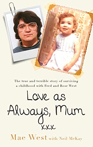 "Love as Always, Mum xxx - The true and terrible story of surviving a childhood with Fred and Rose West" av Mae West