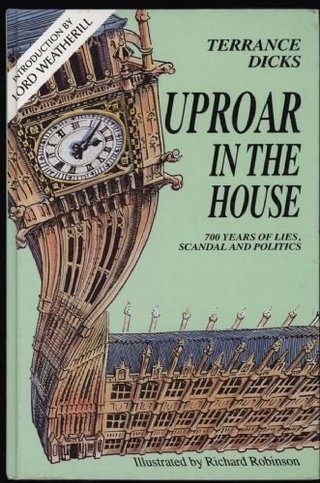 Uproar in the House - Seven Hundred Years of Scandal, Lies and Politics by Terrance Dicks (1993-07-01)