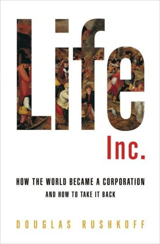"Life Inc. How the World Became a Corporation and How to Take It Back" av Douglas Rushkoff