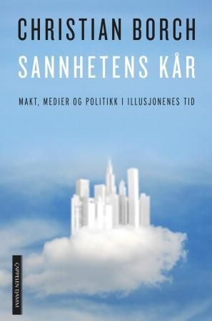 Sannhetens kår - makt, medier og politikk i illusjonenes tid