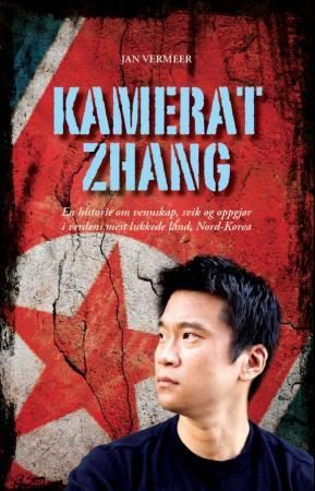 "Kamerat Zhang en historie om vennskap, svik og oppgjør i verdens mest lukkede land, Nord-Korea" av Jan Vermeer