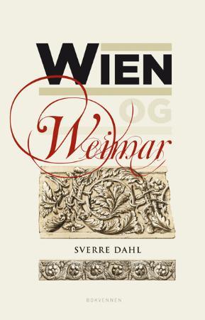 "Wien og Weimar - østerrikske modernister og tyske klassiskere og romantikere" av Sverre Dahl