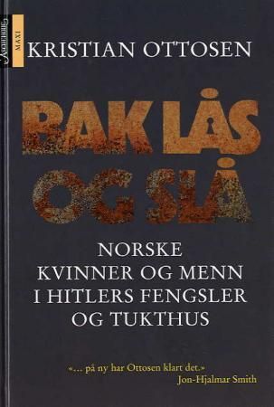 Bak lås og slå - historien om norske kvinner og menn i Hitlers fengsler og tukthus