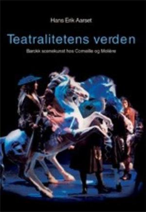 "Teatralitetens verden - barokk scenekunst hos Corneille og Molière" av Hans Erik Aarset