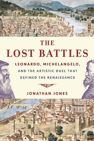 "The Lost Battles Leonardo, Michelangelo, and the Artistic Duel That Defined the Renaissance" av Jonathan Jones