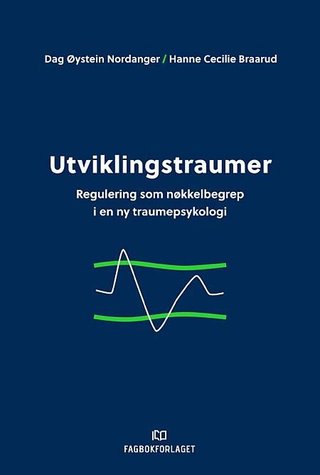 "Utviklingstraumer regulering som nøkkelbegrep i en ny traumepsykologi" av Dag Øystein Nordanger