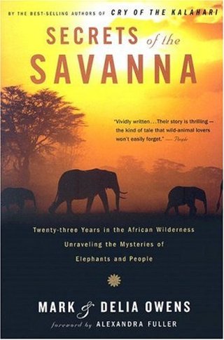 Secrets of the Savanna - Twenty-three Years in the African Wilderness Unraveling the Mysteries of Elephants and People