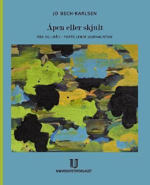 "Åpen eller skjult - råd og uråd i fortellende journalistikk" av Jo Bech-Karlsen