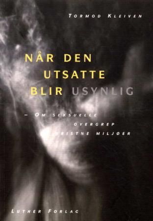 "Når den utsatte blir usynlig om seksuelle overgrep i kristne miljøer" av Tormod Kleiven