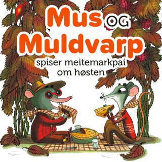 Mus og Muldvarp spiser meitemarkpai om høsten