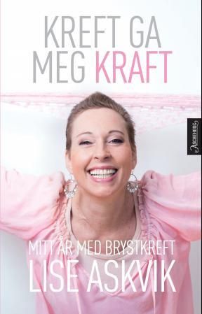 "Kreft ga meg kraft mitt år med brystkreft" av Lise Askvik