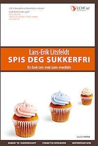 "Spis deg sukkerfri! - en bok om mat som medisin" av Lars-Erik Litsfeldt