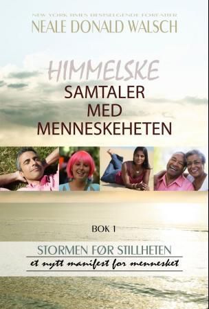 Himmelske samtaler med menneskeheten - bok 1 : stormen før stillheten : et nytt manifest for mennesket