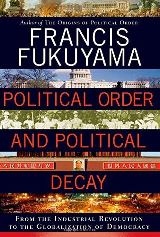 "Political Order and Political Decay From the Industrial Revolution to the Globalization of Democracy" av Francis Fukuyama