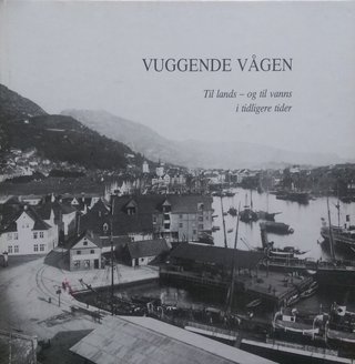 "Vuggende Vågen - til lands og til vanns i tidligere tider" av Jo Gjerstad
