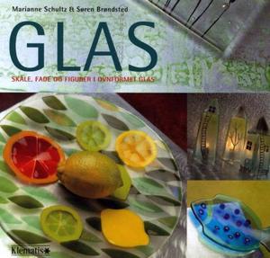 "Glas - skåle, fade og figurer i ovnsformet glas" av Marianne Schultz