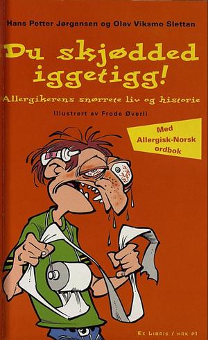 Du skjødded iggetigg! - allergikerens snørrete liv og historie : med allergisk-norsk ordbok