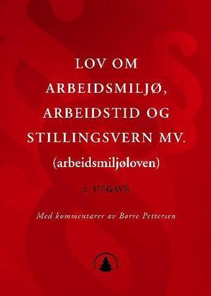 "Lov om arbeidsmiljø, arbeidstid og stillingsvern mv. (arbeidsmiljøloven) - med kommentarer" av Norge