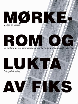 Mørkerom og lukta av fiks - en innføring i mørkeromsarbeid, fremkalling og fotografering med film