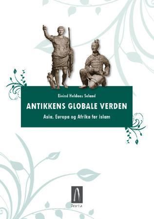 "Antikkens globale verden Asia, Europa og Afrika før islam" av Eivind Heldaas Seland