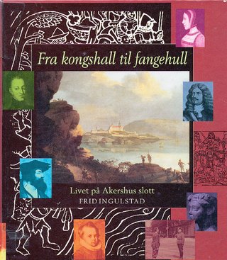 "Fra kongshall til fangehull livet på Akershus slott" av Frid Ingulstad