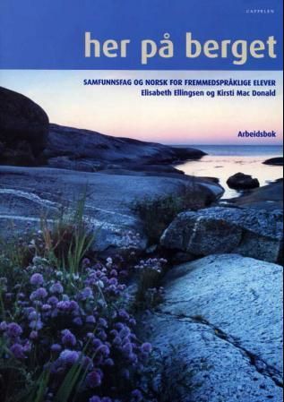 Her på berget - arbeidsbok : samfunnsfag og norsk for fremmedspråklige elever