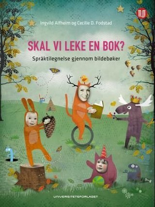 "Skal vi leke en bok? språktilegnelse gjennom bildebøker" av Ingvild Alfheim