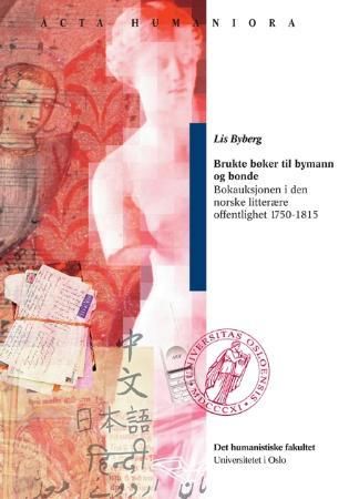 Brukte bøker til bymann og bonde - bokauksjonen i den norske litterære offentlighet 1750-1815