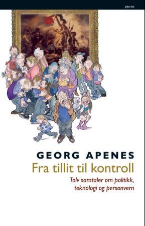 "Fra tillit til kontroll - tolv samtaler om politikk, teknologi og personvern" av Georg Apenes
