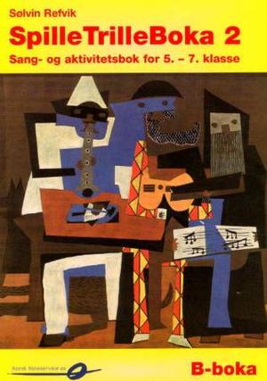 "SpilleTrilleBoka 2 - B-boka : sang- og aktivitetsbok for 5.-7. klasse" av Sølvin Refvik