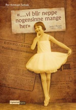 "Vi blir neppe nogensinne mange her - jøder i Bergen 1851-1945" av Per Kristian Sebak