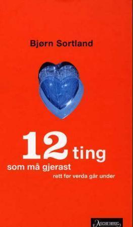 "12 ting som må gjerast rett før verda går under - roman" av Bjørn Sortland