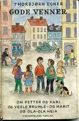 "Gode venner - om Petter og Kari og vesle Brumle - og Marit og Ola-Ola Heia" av Thorbjørn Egner