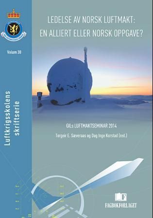 "Ledelse av norsk luftmakt - en alliert eller norsk oppgave? : GILs luftmaktseminar 2014" av Torgeir E. Sæveraas
