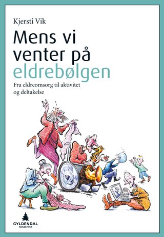 Mens vi venter på eldrebølgen - fra eldreomsorg til aktivitet og deltakelse