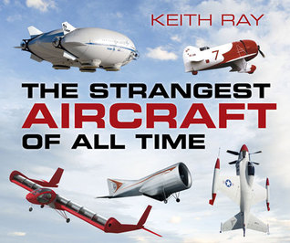 "The Strangest Aircraft of All Time" av Keith Ray