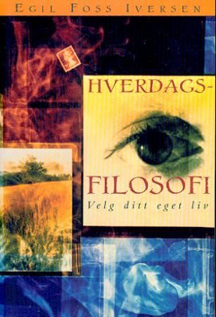 Hverdagsfilosofi - velg ditt eget liv