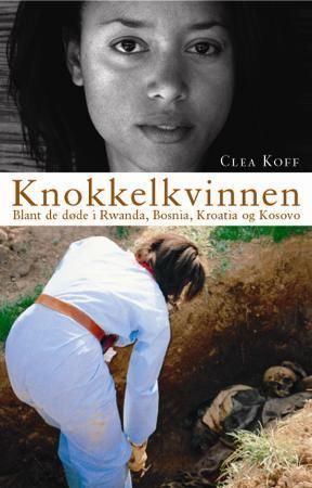 Knokkelkvinnen - blant de døde i Rwanda, Bosnia, Kroatia og Kosovo